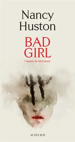 Bad girl : classes de littérature : récit | Nancy Huston