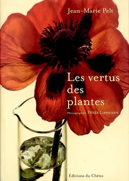 Les vertus des plantes | Jean-Marie Pelt, Peter Lippmann