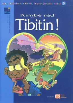 Les tribulations de Tibitin, le petit Antillais malin. Vol. 3. Kimbé rèd Tibitin ! | Jean-Michel Renault, Patricia Renault