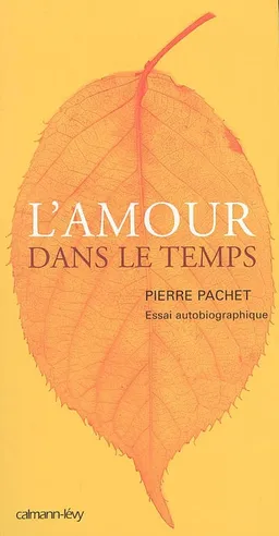L'amour dans le temps : essai autobiographique | Pierre Pachet