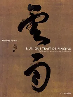 L'unique trait de pinceau : calligraphie, peinture et pensée chinoise | Fabienne Verdier, Cyrille Javary, Jacques Dars
