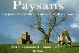 Paysans : 366 proverbes et dictons au rythme des saisons | Pierre Collombert, Alain Baraton