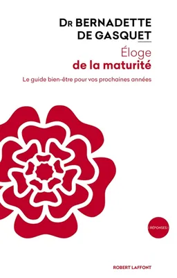 Eloge de la maturité : le guide bien-être pour vos prochaines années | Bernadette de Gasquet, Marie Thirion