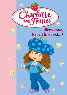Charlotte aux fraises. Vol. 11. Bienvenue, Baba Hortensia ! | 