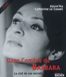 Dans l'ombre de Barbara : la clef de ses secrets | Kävin'ka, Catherine Le Cossec