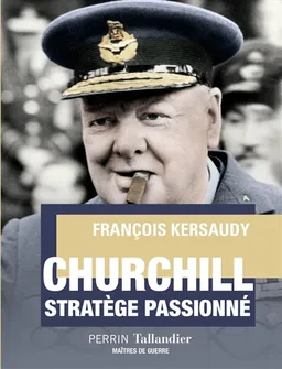 Churchill : stratège passionné | François Kersaudy