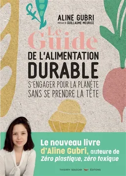 Le guide de l'alimentation durable : s'engager pour la planète sans se prendre la tête | Aline Gubri, Guillaume Meurice