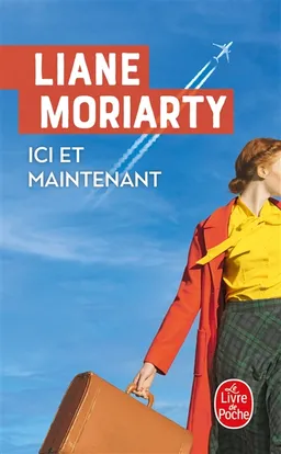 Ici et maintenant | Liane Moriarty