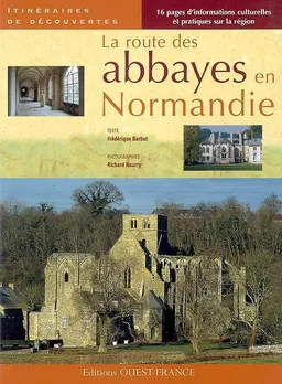 La route des abbayes en Normandie | Frédérique Barbut, Richard Nourry
