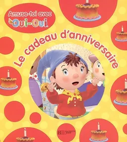 Le cadeau d'anniversaire : amuse-toi avec Oui-Oui | Enid Blyton Ltd