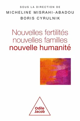 Nouvelles fertilités, nouvelles familles : nouvelle humanité ? | Micheline Misrahi-Abadou, Boris Cyrulnik