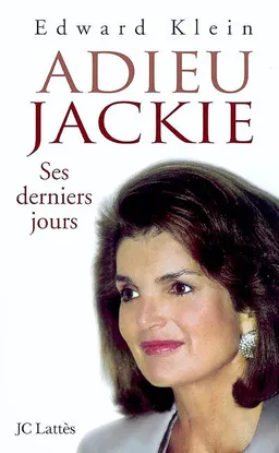 Adieu Jackie : ses derniers jours | Edward Klein