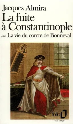La Fuite à Constantinople ou la Vie du comte de Bonneval | Jacques Almira