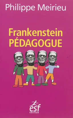 Frankenstein pédagogue | Philippe Meirieu