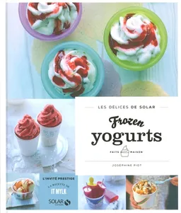 Frozen yogurts faits maison | Joséphine Piot, Bernard Radvaner