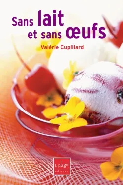 Sans lait et sans oeufs : quiches, sauces, flans, pâtisseries... | Valérie Cupillard