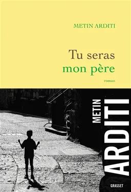 Tu seras mon père | Metin Arditi