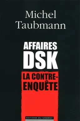 Affaires DSK : la contre-enquête | Michel Taubmann