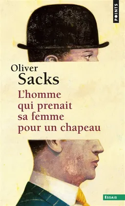 L'homme qui prenait sa femme pour un chapeau : et autres récits cliniques | Oliver Sacks