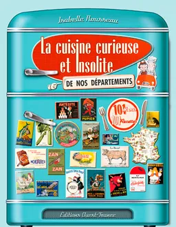 La cuisine curieuse et insolite de nos départements | Isabelle Rousseau