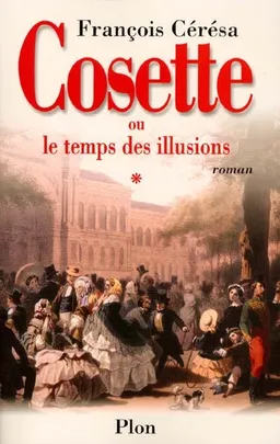 Cosette ou Le temps des illusions | François Cérésa