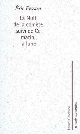 La nuit de la comète. Ce matin, la lune | Eric Pessan