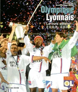 Olympique lyonnais : le livre officiel 2003-2004 | Edward Jay, Jean-Philippe Baille, Arnaud Briand