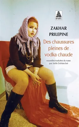 Des chaussures pleines de vodka chaude | Zakhar Prilepine