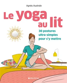 Le yoga au lit : 30 postures ultra-simples pour s'y mettre | Agnès Australe, Hélène Lafaix
