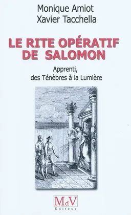 Le rite opératif de Salomon. Apprenti, des ténèbres à la lumière | Monique Amiot, Xavier Tacchella