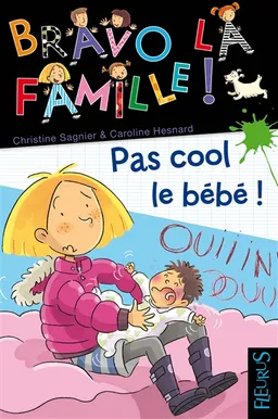 Bravo la famille !. Vol. 5. Pas cool le bébé ! | Christine Sagnier, Emilie Beaumont, Caroline Hesnard