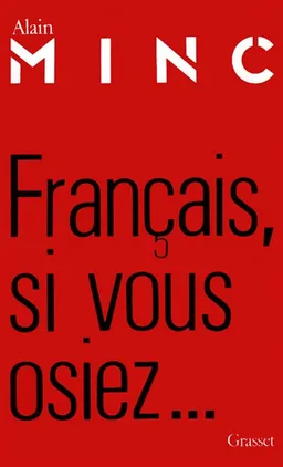 Français, si vous osiez... | Alain Minc