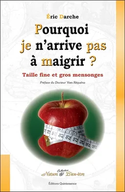 Pourquoi je n'arrive pas à maigrir ? : taille fine et gros mensonges : méthodes et notions individualisées pour mincir et devenir autonome dans la gestion de son poids | Eric Darche, Yves Réquéna