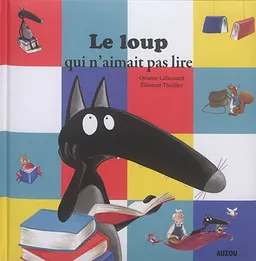 Le loup qui n'aimait pas lire | Orianne Lallemand, Eléonore Thuillier
