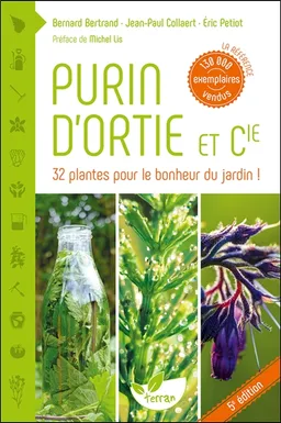 Purin d'ortie et compagnie : les plantes au secours des plantes | Bernard Bertrand, Jean-Paul Collaert, Eric Petiot, Michel Lis