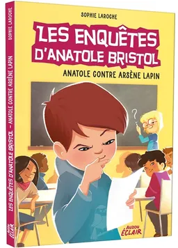 Les enquêtes d'Anatole Bristol. Anatole contre Arsène Lapin | Sophie Laroche, Carine Hinder