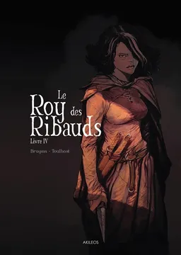 Le roy des Ribauds. Vol. 4 | Vincent Brugeas, Ronan Toulhoat