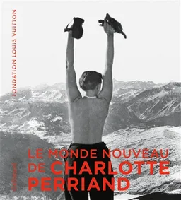 Le monde nouveau de Charlotte Perriand : exposition, Paris, Fondation Louis Vuitton, du 2 octobre 2019 au 20 février 2020 | Pernette Perriand-Barsac, Jacques Barsac, Sébastien Cherruet