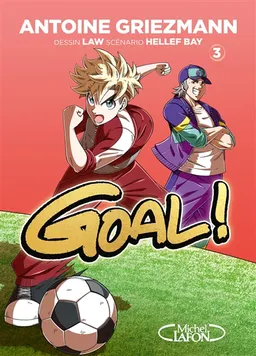 Goal !. Vol. 3. L'avenir au bout du pied | Antoine Griezmann, Hellef Bay, Law, Olivia de Dieuleveult