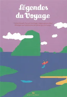 Légendes du voyage | Thomas Gosselin, François Henninger, Grégory Jarry, Otto T.