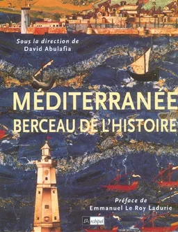 La Méditerranée, berceau de l'histoire | David Abulafia, Emmanuel Le Roy Ladurie