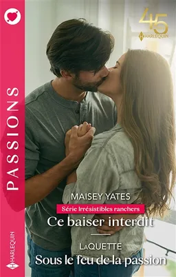 Ce baiser interdit : irrésistibles ranchers. Sous le feu de la passion | Maisey Yates, LaQuette