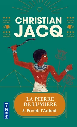 La pierre de lumière. Vol. 3. Paneb l'ardent | Christian Jacq