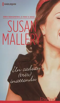 Un cadeau (très) inattendu : rencontres à Fool's Gold | Susan Mallery