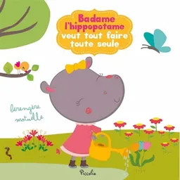 Badame l'hippopotame veut tout faire toute seule | Bérengère Motuelle