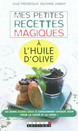 Mes petites recettes magiques à l'huile d'olive | Julie Frédérique, Delphine Labbay