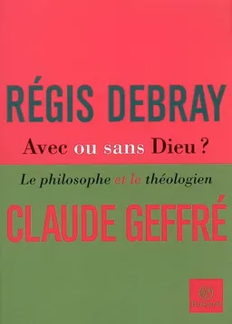 Avec ou sans Dieu ? : le philosophe et le théologien | Régis Debray, Claude Geffré, Eric Vinson