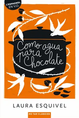 Como agua para chocolate : novela de entregas mensuales con recetas, amores y remedios caseros | Laura Esquivel