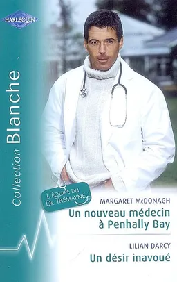 Un nouveau médecin à Penhally Bay. Un désir inavoué | Margaret McDonagh, Lilian Darcy
