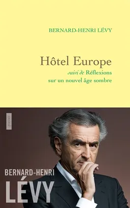 Hôtel Europe. Réflexions sur un nouvel âge sombre | Bernard-Henri Lévy